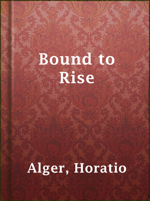 Title details for Bound to Rise by Horatio Alger - Available